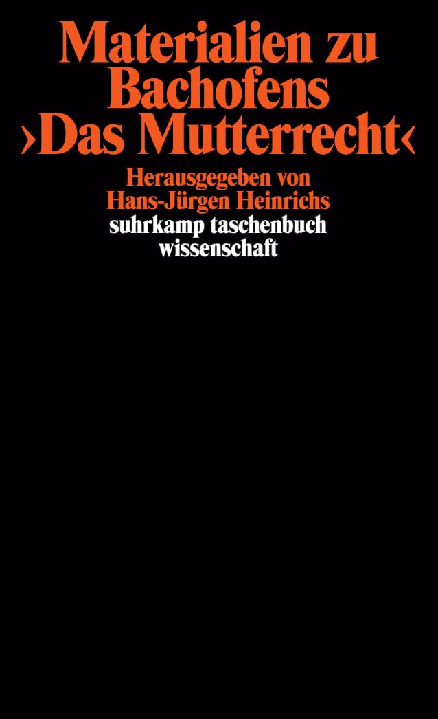 Materialien zu Bachofens >Das Mutterrecht<: Herausgegeben von Hans-Jürgen Heinrichs (suhrkamp taschenbuch wissenschaft) Law