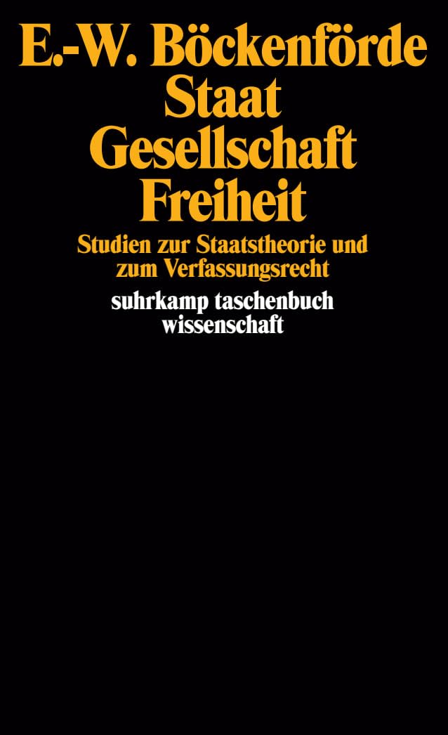 Staat, Gesellschaft, Freiheit: Studien zur Staatstheorie und zum Verfassungsrecht (suhrkamp taschenbuch wissenschaft) Law
