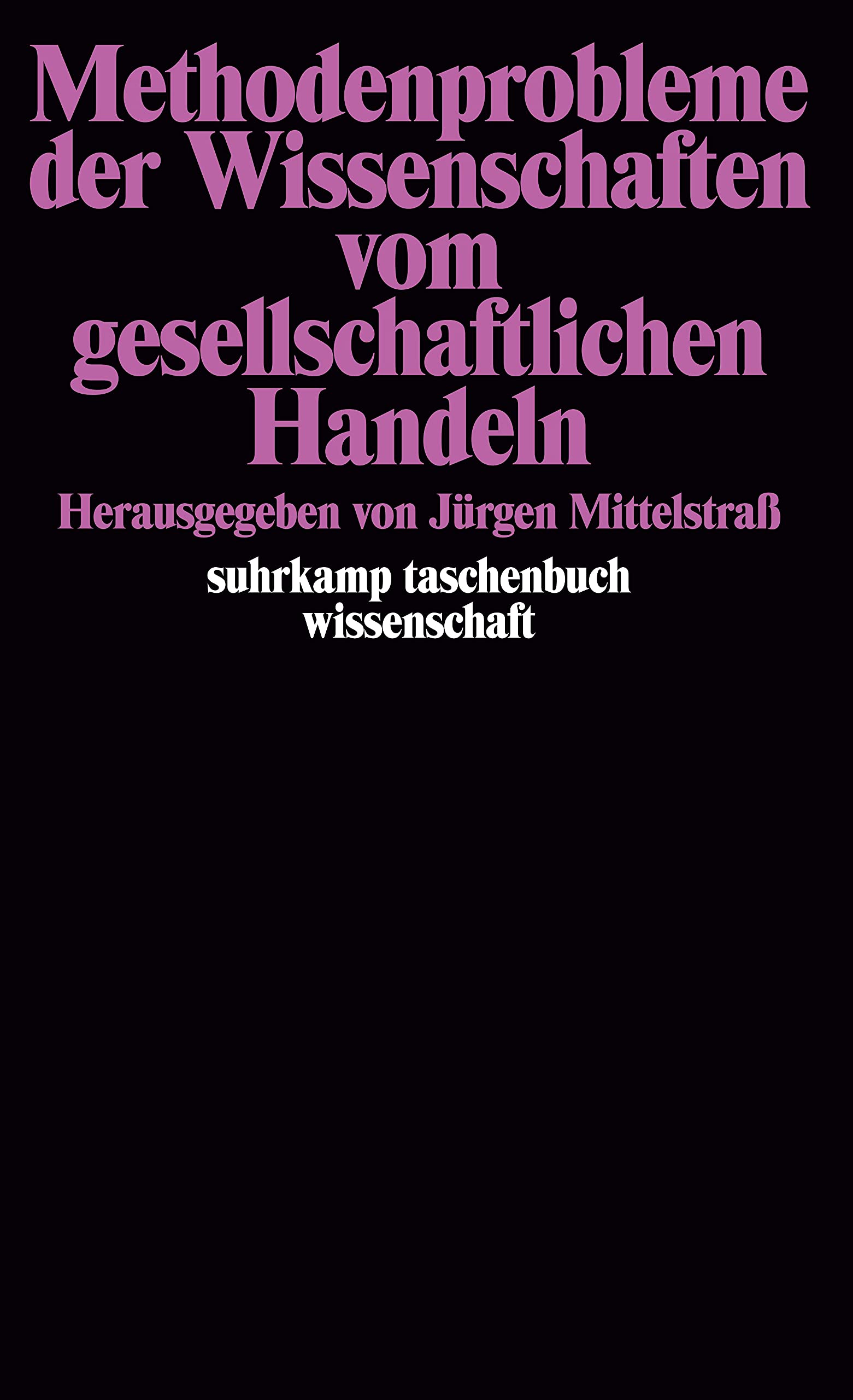 Methodenprobleme der Wissenschaften vom gesellschaftlichen Handeln (suhrkamp taschenbuch wissenschaft) Philosophy