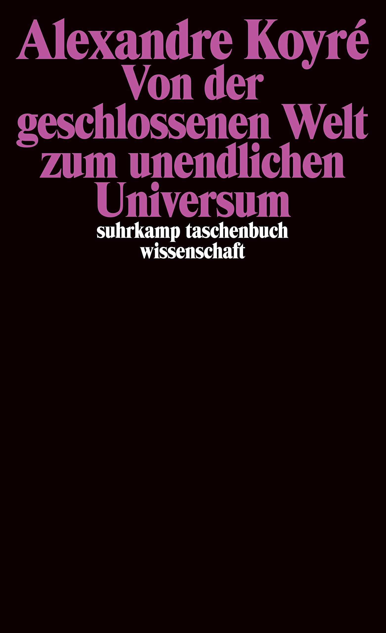 Von der geschlossenen Welt zum unendlichen Universum (suhrkamp taschenbuch wissenschaft) Philosophy