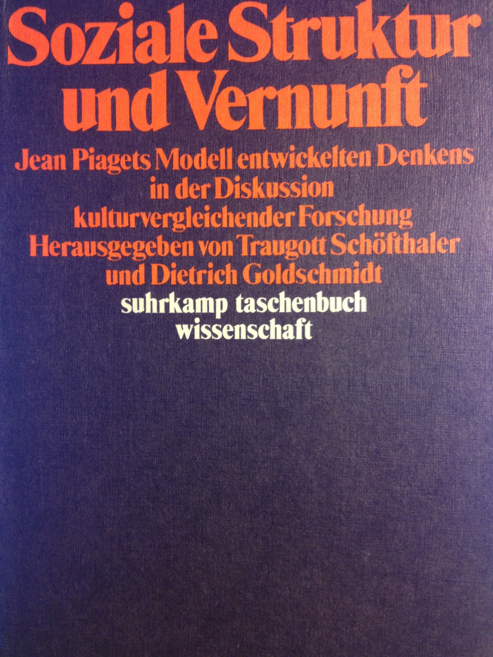 Soziale Struktur und Vernunft: Jean Piagets Modell entwickelten Denkens in der Diskussion kulturvergleichender Forschung Herausgegeben von Traugott ... (suhrkamp taschenbuch wissenschaft) Psychology