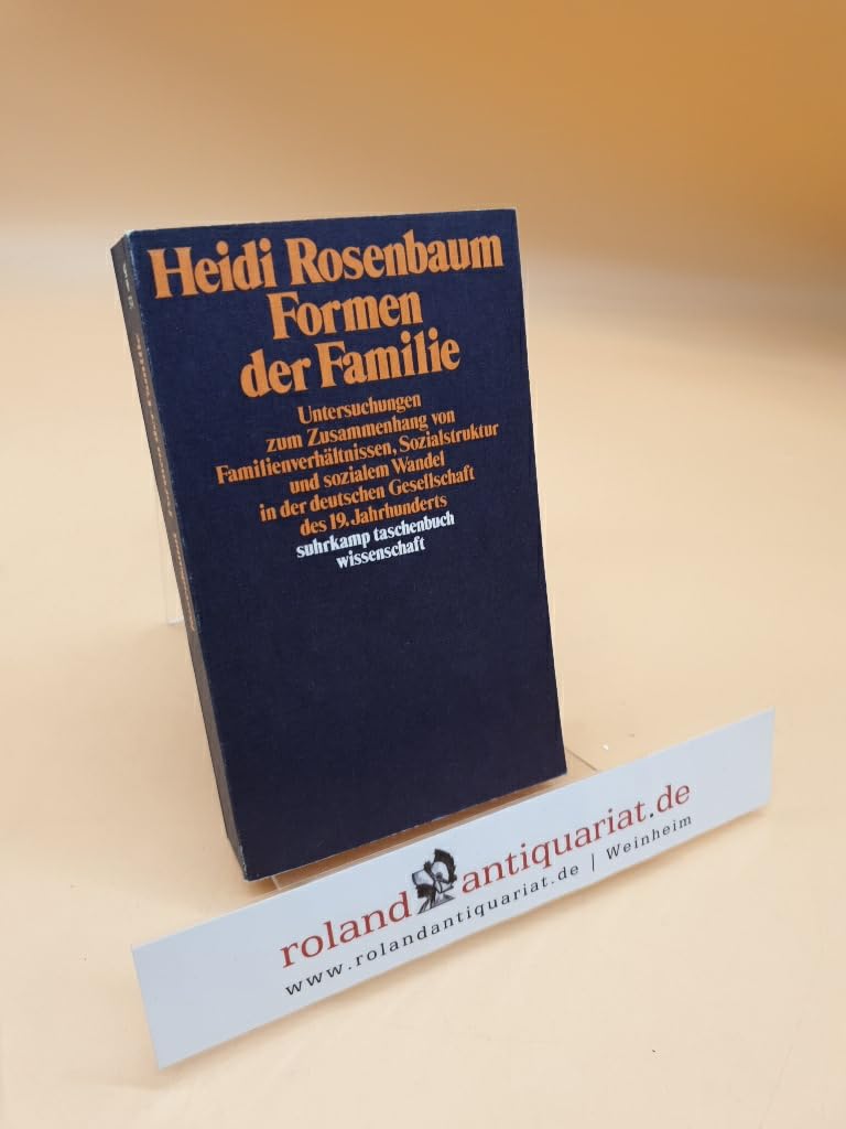 Formen der Familie. Untersuchungen zum Zusammenhang von Familienverhältnissen, Sozialstruktur und sozialem Wandel in der deutschen Gesellschaft des 19. Jahrhunderts Social Sciences