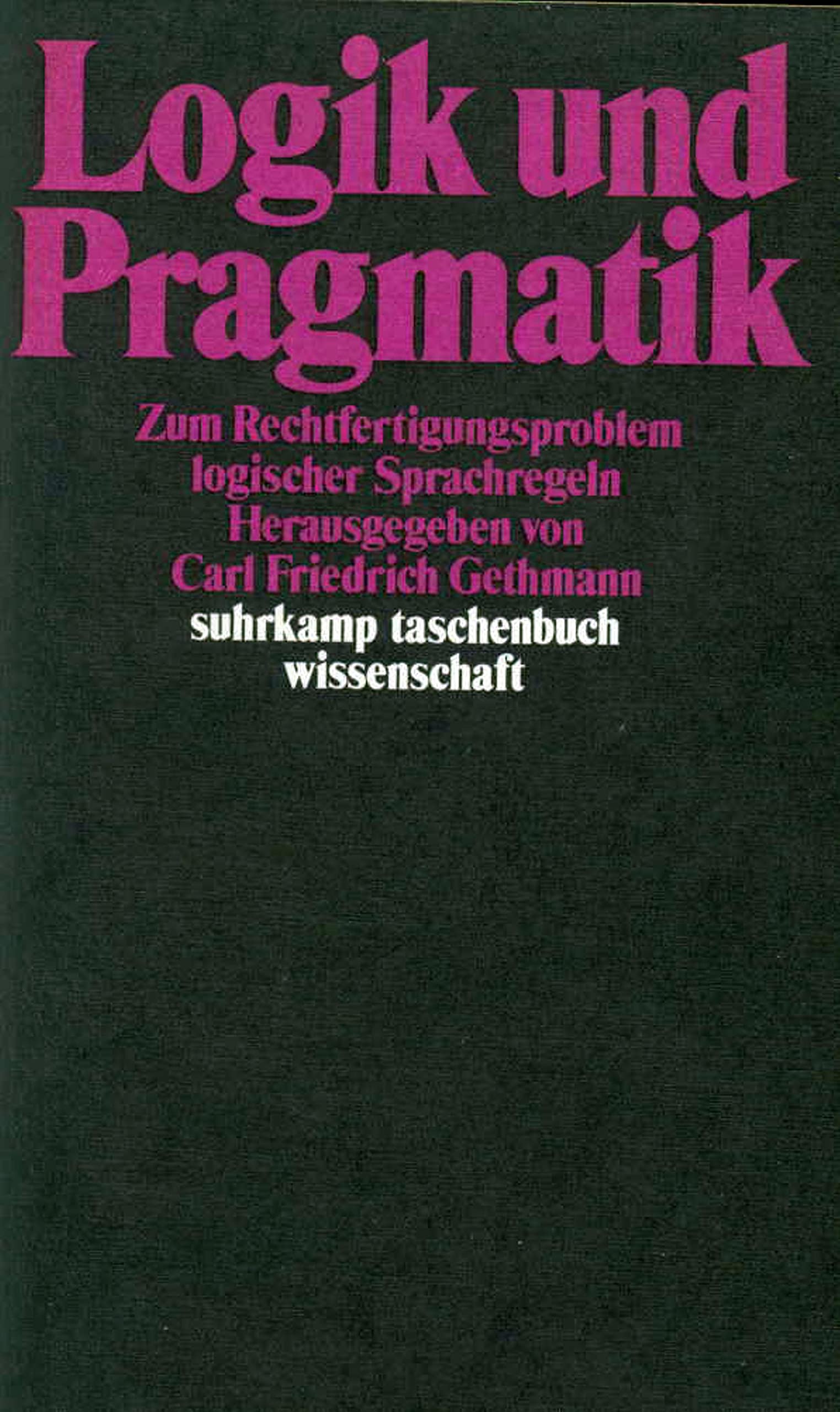 Logik und Pragmatik: Zum Rechtfertigungsproblem logischer Sprachregeln (suhrkamp taschenbuch wissenschaft) Philosophy