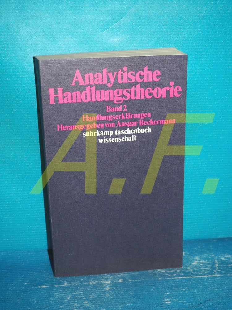 Analytische Handlungstheorie: Bd. 2: Handlungserklärungen: Herausgegeben von Ansgar Beckermann. (2 Bde.) (suhrkamp taschenbuch wissenschaft) Philosophy
