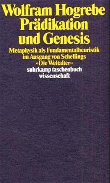Prädikation und Genesis: Metaphysik als Fundamentalheuristik im Ausgang von Schellings "Weltalter" (Suhrkamp Taschenbücher Wissenschaft) Philosophy