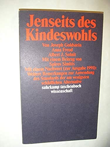 Jenseits des Kindeswohls: Übersetzt von Anna Freud und Reinhard Herborth. Mit einem Beitrag von Spiros Simitis. Mit einem Nachowrt (zur Ausgabe 1991): ... (suhrkamp taschenbuch wissenschaft) Psychology