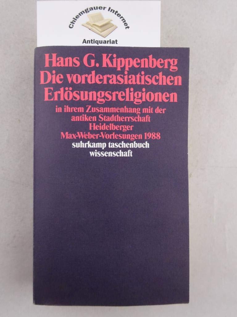 Die vorderasiatischen Erlösungsreligionen in ihrem Zusammenhang mit der antiken Stadtherrschaft: Heidelberger Max-Weber-Vorlesungen 1988 (suhrkamp taschenbuch wissenschaft) Politics & History