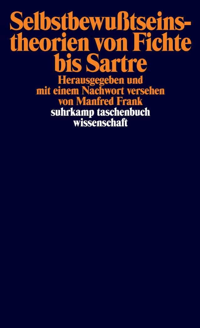 Selbstbewußtseinstheorien von Fichte bis Sartre: (Mit Textbeitr. in Engl. und Franz.) (suhrkamp taschenbuch wissenschaft) Philosophy
