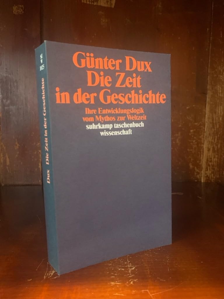 Die Zeit in der Geschichte: Ihre Entwicklungslogik vom Mythos zur Weltzeit (suhrkamp taschenbuch wissenschaft) Reference Books