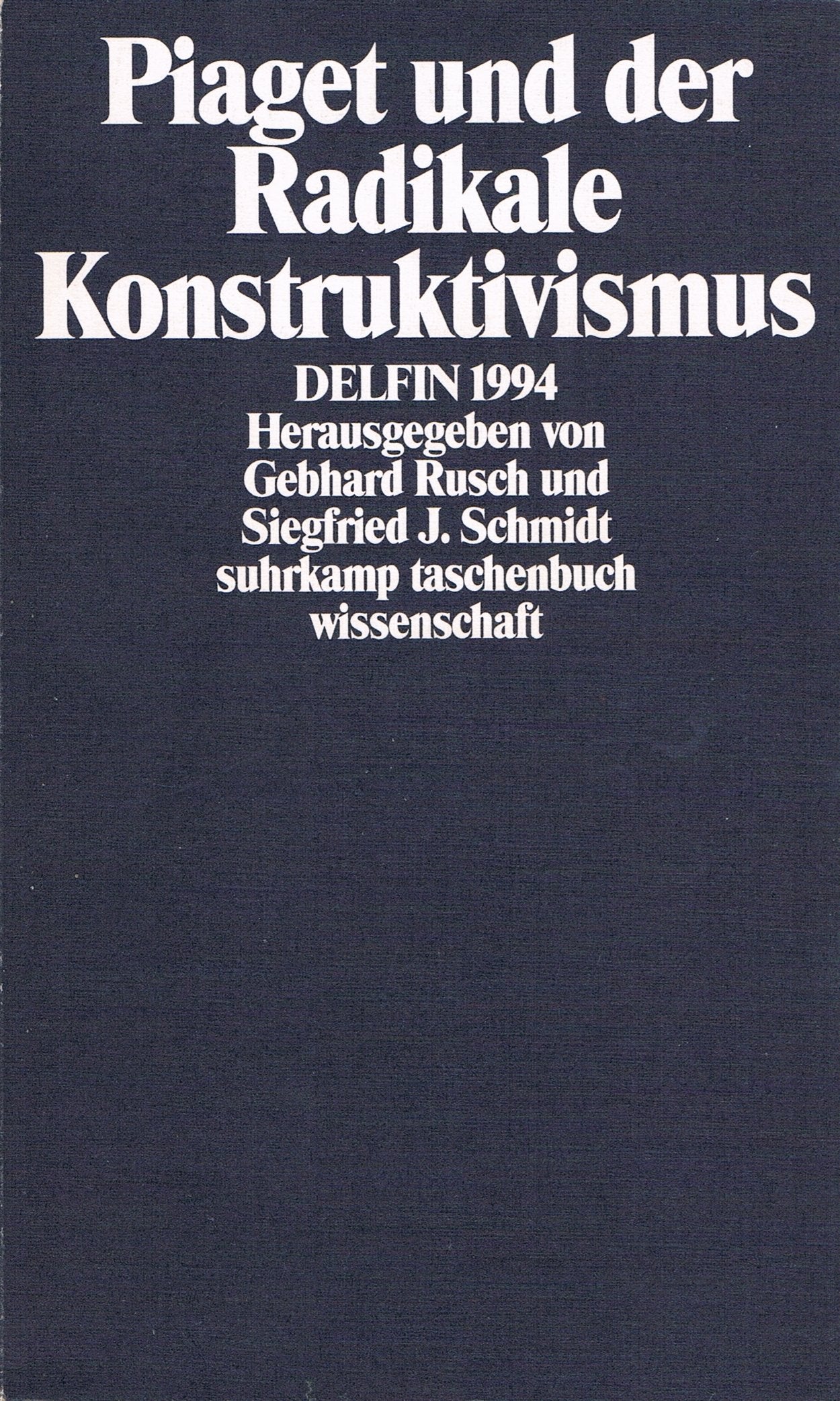 Piaget und der Radikale Konstruktivismus: DELFIN 1994. Herausgegeben von Gebhard Rusch und Siegfried J. Schmidt (suhrkamp taschenbuch wissenschaft) Media & Communication