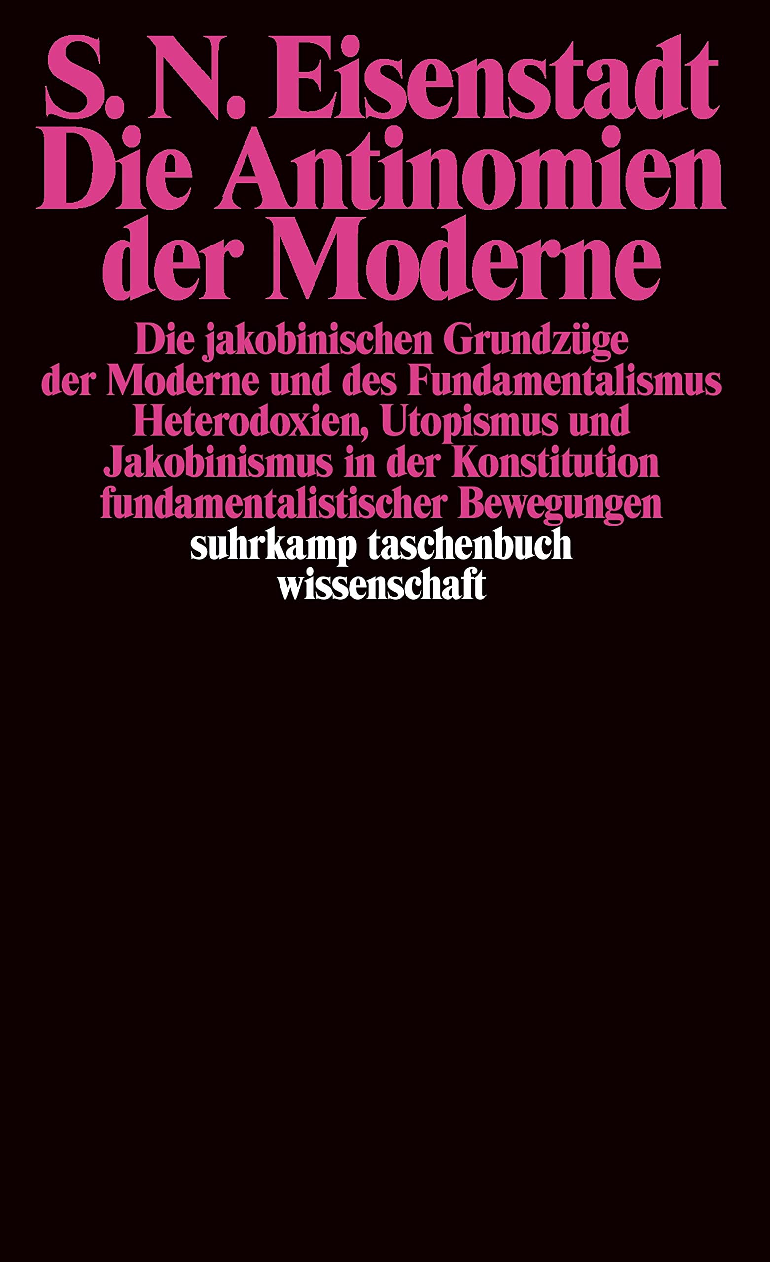 Die Antinomien der Moderne: Die jakobinischen Grundzüge der Moderne und des Fundamentalismus. Heterodoxien, Utopismus und Jakobinismus in der ... (suhrkamp taschenbuch wissenschaft) Books
