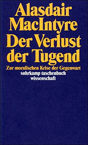 Der Verlust der Tugend: Zur moralischen Krise der Gegenwart (suhrkamp taschenbuch wissenschaft) Philosophy