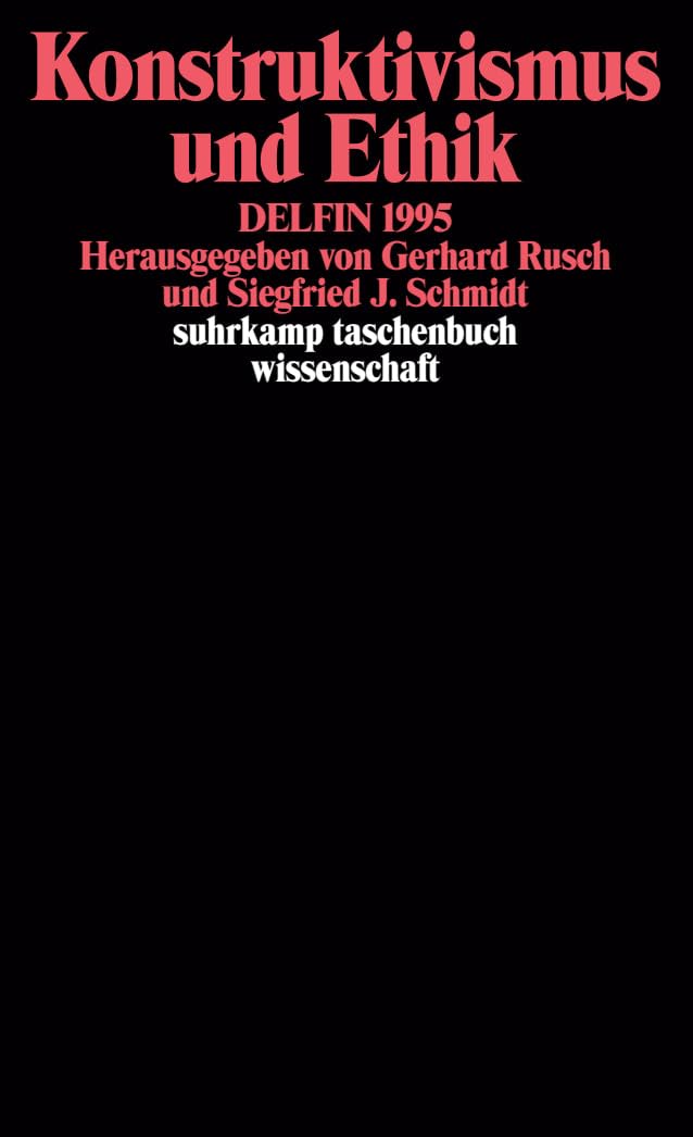 Konstruktivismus und Ethik: DELFIN 1995. Herausgegeben von Gebhard Rusch und Siegfried J. Schmidt (suhrkamp taschenbuch wissenschaft) Media & Communication