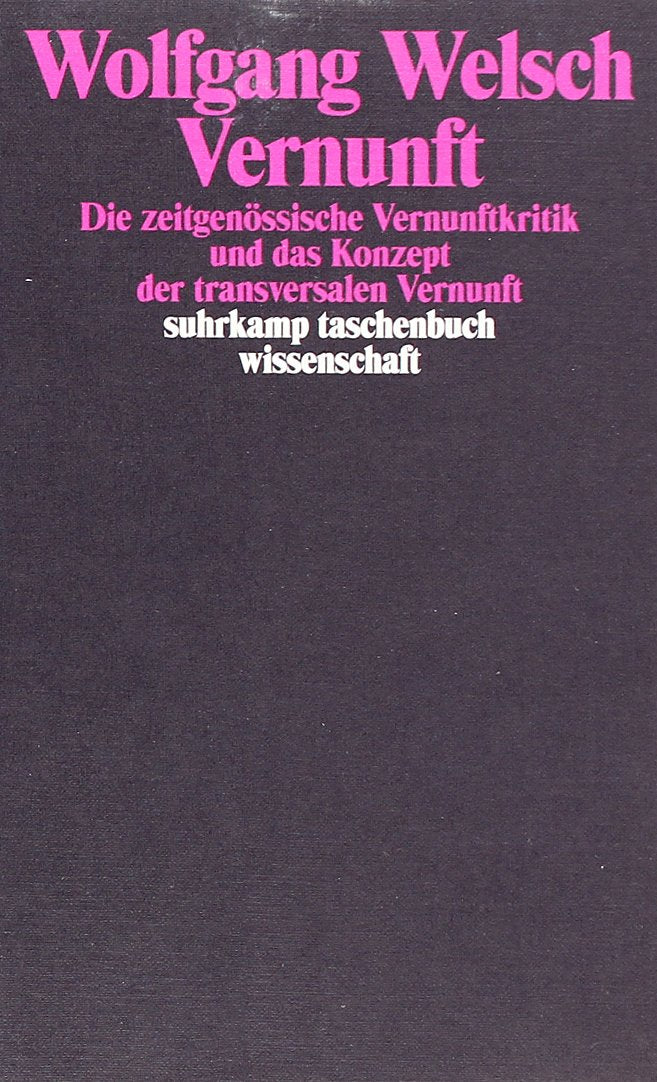 Vernunft: Die zeitgenössische Vernunftkritik und das Konzept der transversalen Vernunft Philosophy