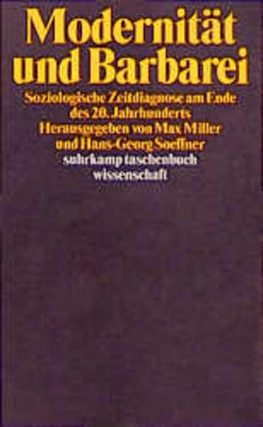 Modernität und Barbarei: Soziologische Zeitdiagnose am Ende des 20. Jahrhunderts. Herausgegeben von Max Miller und Hans-Georg Soeffner (suhrkamp taschenbuch wissenschaft) Politics & History
