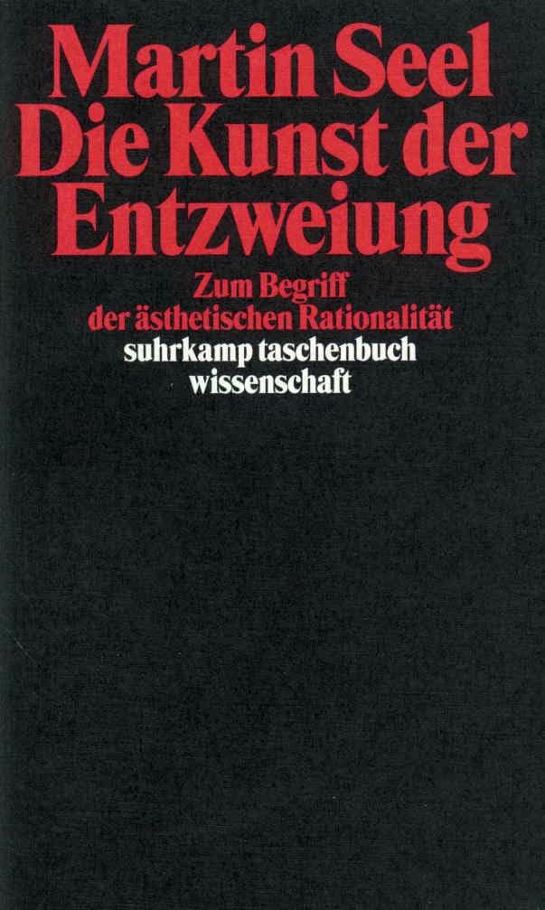 Die Kunst der Entzweiung: Zum Begriff der ästhetischen Rationalität (suhrkamp taschenbuch wissenschaft) Philosophy