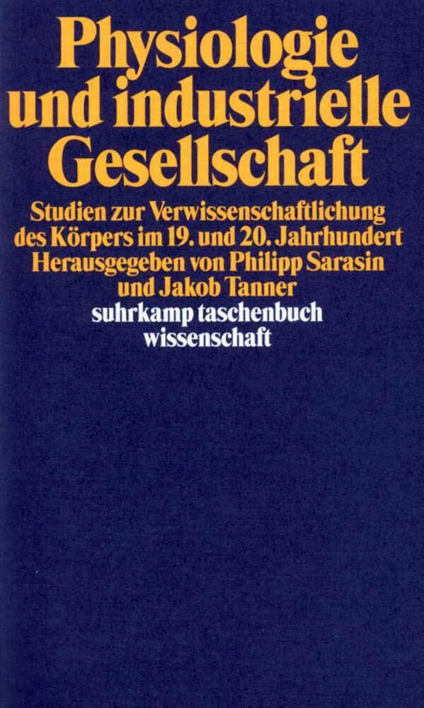Physiologie und industrielle Gesellschaft: Studien zur Verwissenschaftlichung des Körpers im 19. und 20. Jahrhundert (suhrkamp taschenbuch wissenschaft) Medicine