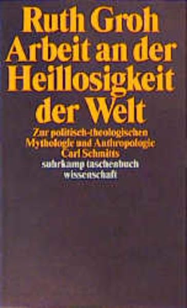 Arbeit an der Heillosigkeit der Welt: Zur politisch-theologischen Mythologie und Anthropologie Carl Schmitts (Suhrkamp Taschenbücher Wissenschaft) Social Sciences