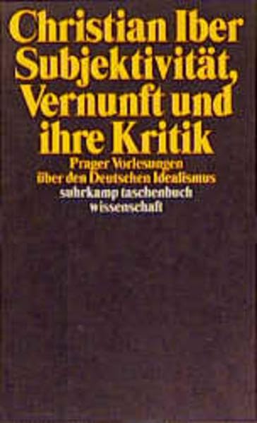 Subjektivität, Vernunft und ihre Kritik: Prager Vorlesungen über den Deutschen Idealismus (Suhrkamp Taschenbücher Wissenschaft) Philosophy