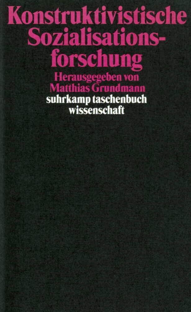 Konstruktivistische Sozialisationsforschung: Lebensweltliche Erfahrungskontexte, individuelle Handlungskompetenzen und die Konstruktion sozialer Strukturen (suhrkamp taschenbuch wissenschaft) Law