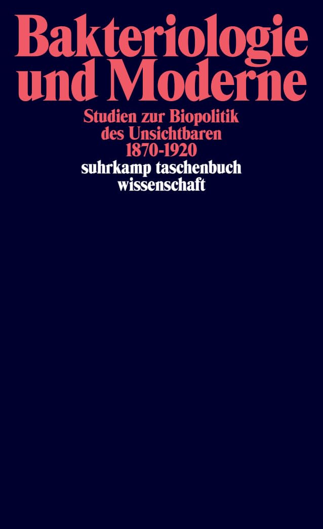 Bakteriologie und Moderne: Studien zur Biopolitik des Unsichtbaren 1870–1920 (suhrkamp taschenbuch wissenschaft) Medicine