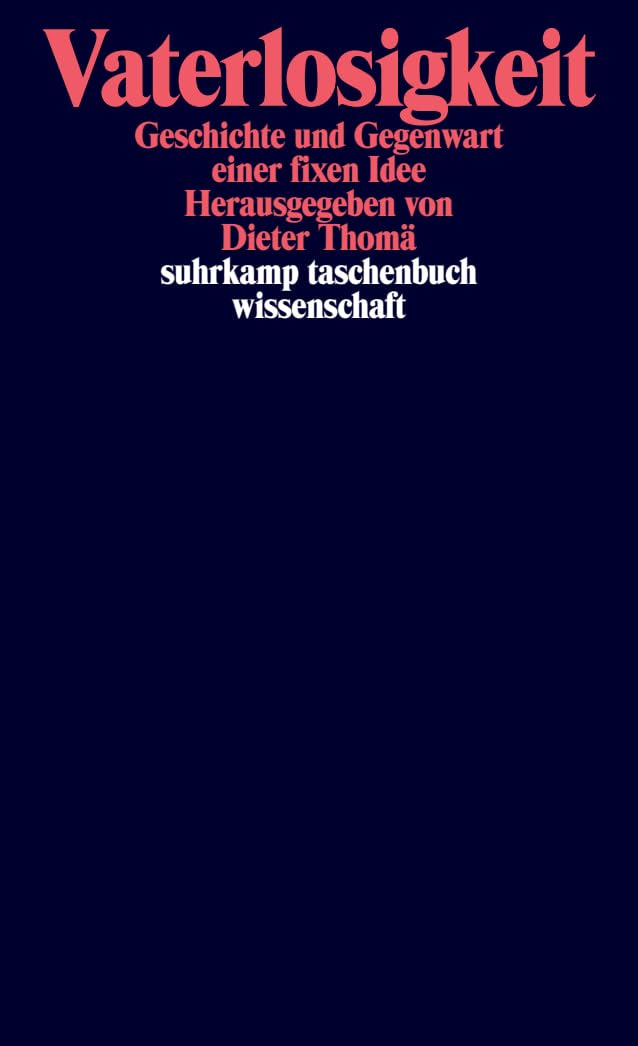 Vaterlosigkeit: Geschichte und Gegenwart einer fixen Idee (suhrkamp taschenbuch wissenschaft) Social Sciences