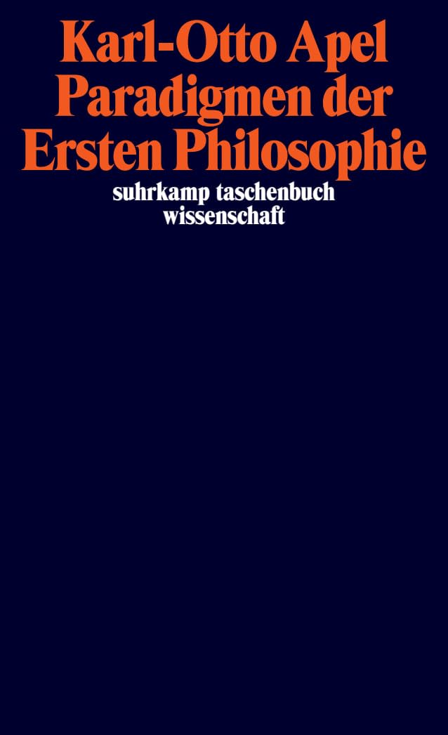 Paradigmen der Ersten Philosophie: Zur reflexiven – transzendentalpragmatischen – Rekonstruktion der Philosophiegeschichte (suhrkamp taschenbuch wissenschaft) Philosophy