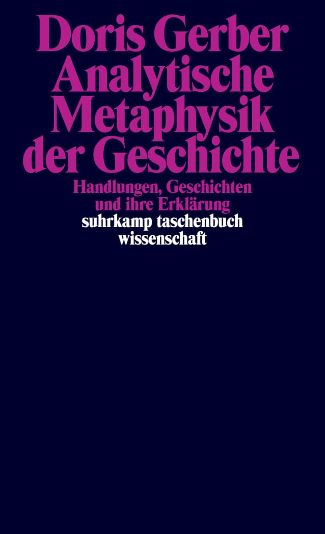 Analytische Metaphysik der Geschichte: Handlungen, Geschichten und ihre Erklärung (suhrkamp taschenbuch wissenschaft) Philosophy