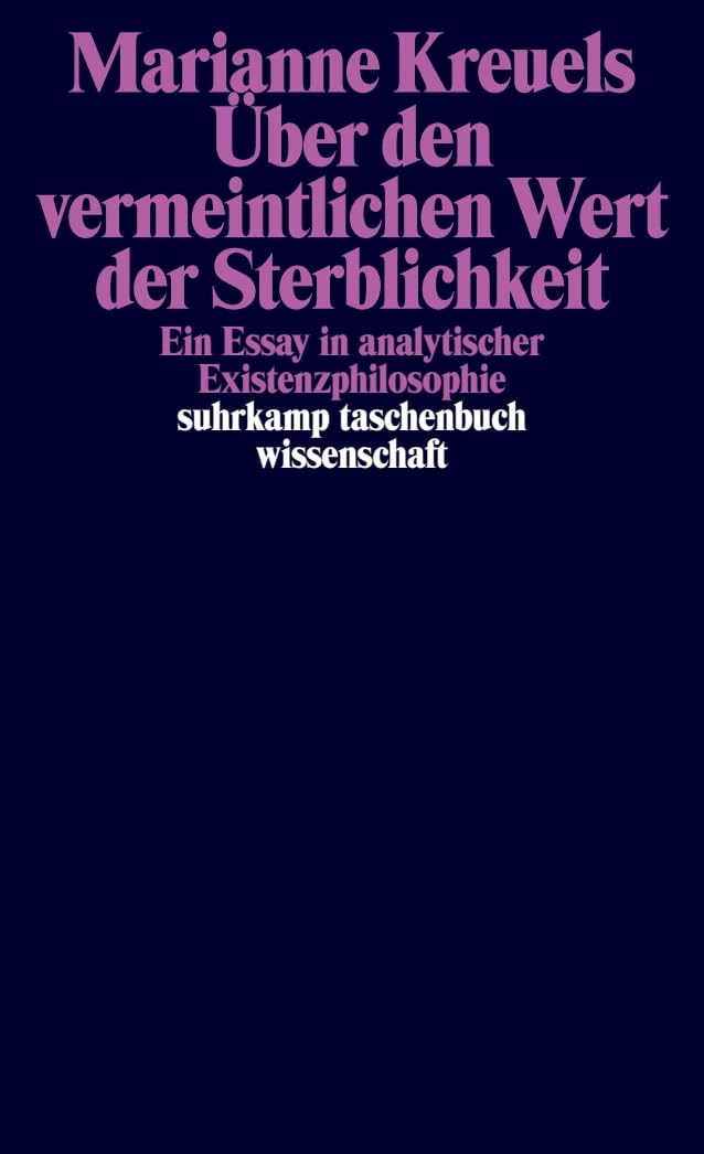 Über den vermeintlichen Wert der Sterblichkeit: Ein Essay in analytischer Existenzphilosophie (suhrkamp taschenbuch wissenschaft) Philosophy