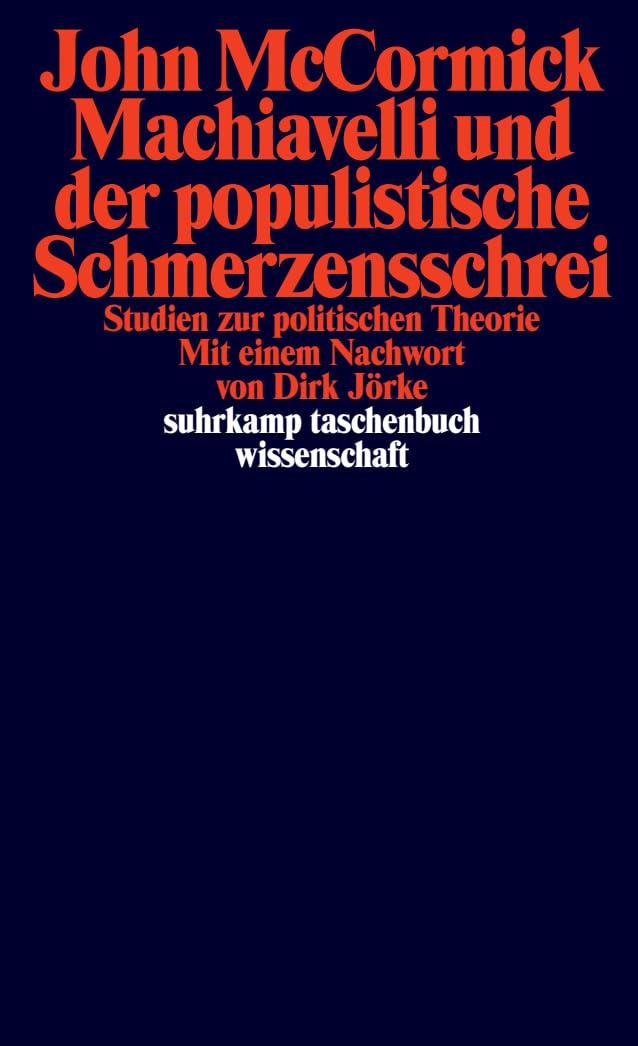 Machiavelli und der populistische Schmerzensschrei: Studien zur politischen Theorie | Einer der bedeutendsten Machiavelli-Forscher der Gegenwart (suhrkamp taschenbuch wissenschaft) Philosophy