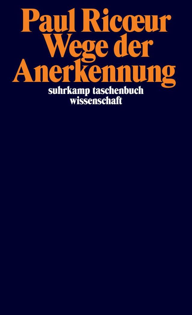 Wege der Anerkennung: Erkennen, Wiedererkennen, Anerkanntsein (suhrkamp taschenbuch wissenschaft) Philosophy