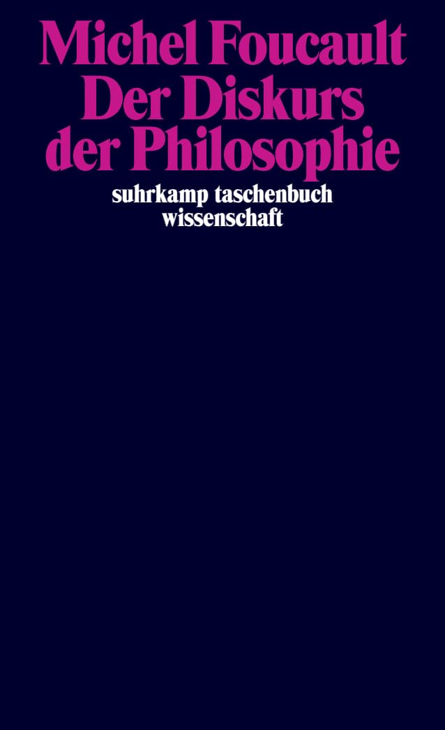 Der Diskurs der Philosophie: Bisher unbekannt und unveröffentlicht | Foucaults Geschichte der Philosophie von Decartes bis zum 20. Jahrhundert (suhrkamp taschenbuch wissenschaft) Philosophy