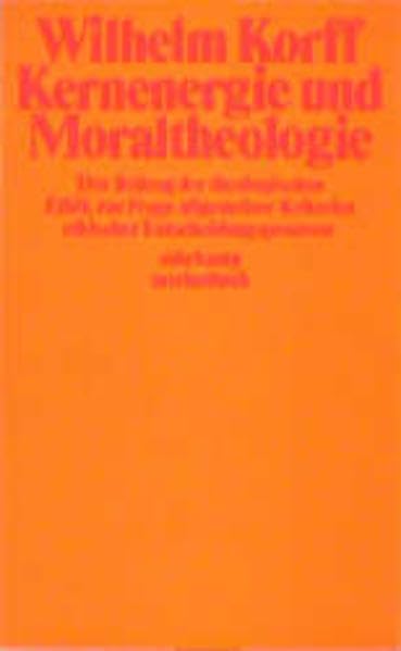 Kernenergie und Moraltheologie: Der Beitrag der theologischen Ethik zur Frage allgemeiner Kriterien ethischer Entscheidungsprozesse (Suhrkamp Taschenbücher) Business & Technology
