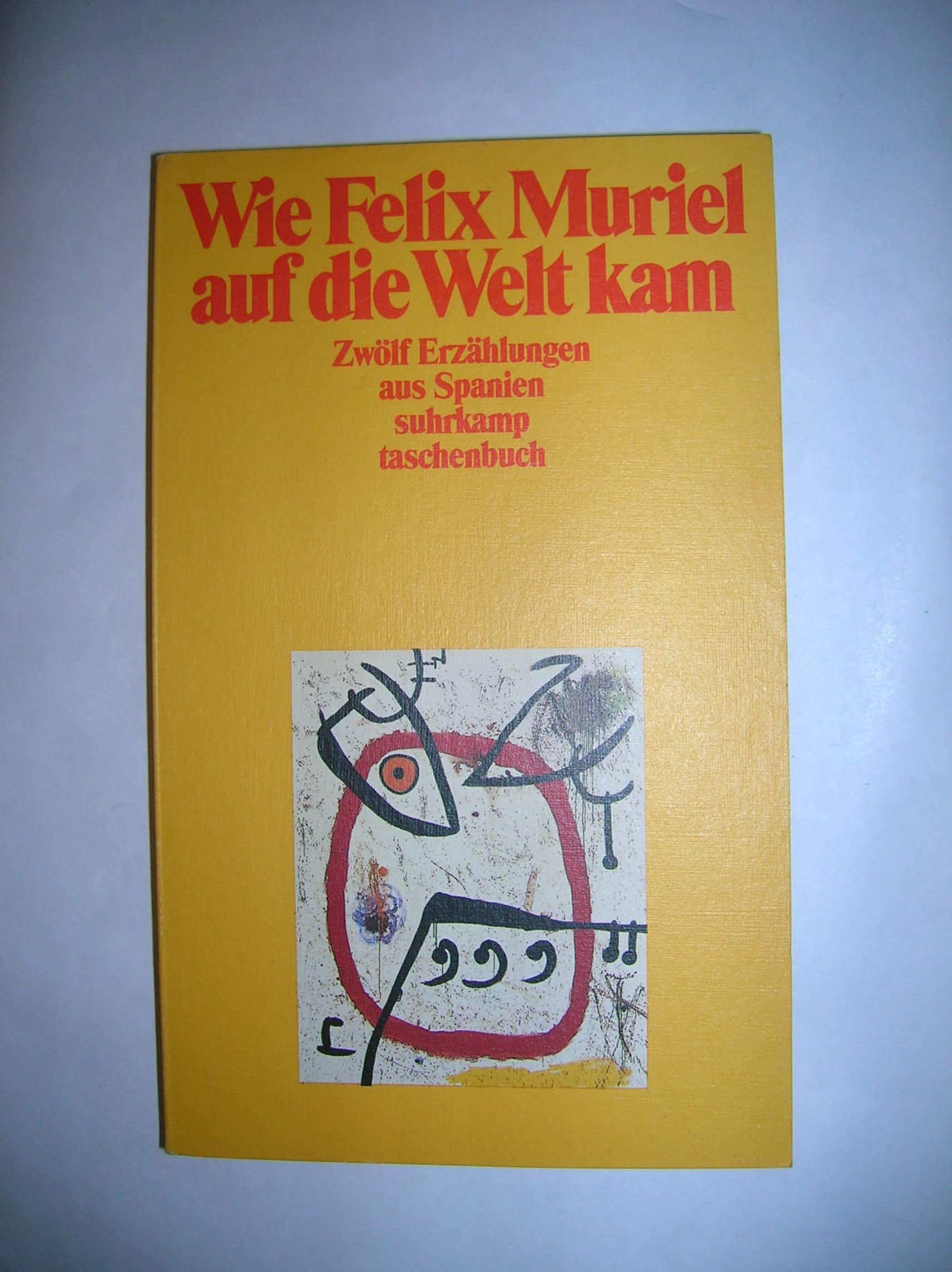 Wie Felix Muriel auf die Welt kam: Zwölf Erzählungen aus Spanien. Aus dem Spanischen übersetzt von Dietrich Eckhard Groth und Wilhelm Muster (suhrkamp taschenbuch) Books