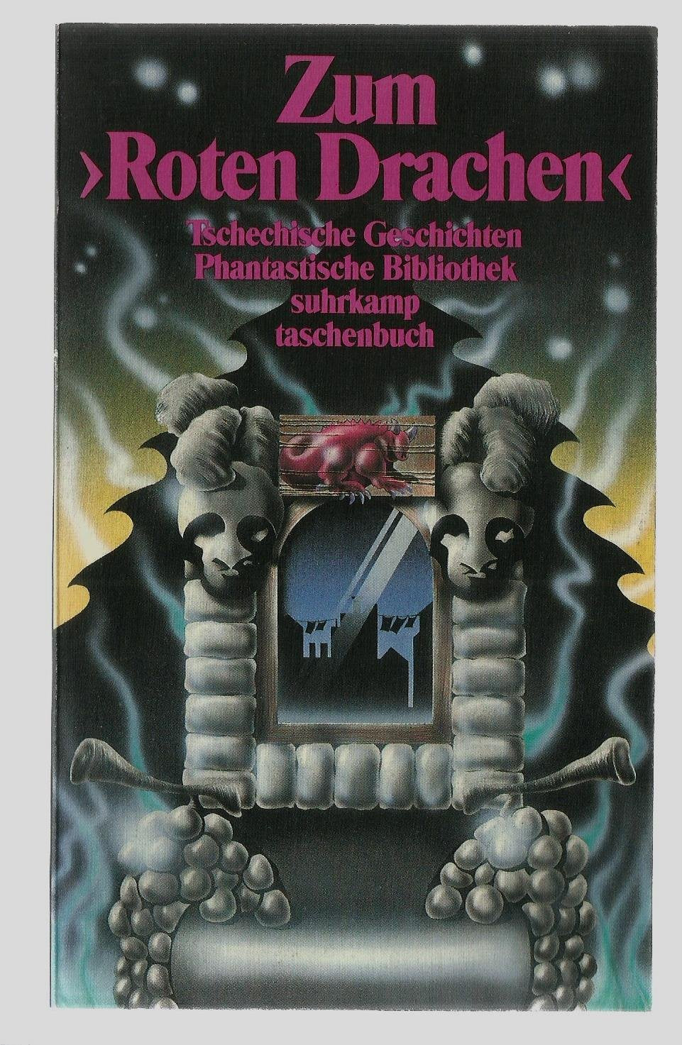 »Zum Roten Drachen«: Geheimnisvolle Geschichten. Aus dem Tschechischen von Gustav Just, Eckhard Thiele und Barbara Zulkarnain. Herausgegeben von Ivan Slavík (suhrkamp taschenbuch) Books