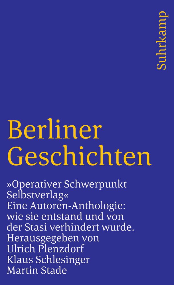 Berliner Geschichten: »Operativer Schwerpunkt Selbstverlag«. Eine Autoren-Anthologie: wie sie entstand und von der Stasi verhindert wurde (suhrkamp taschenbuch) Contemporary literature Books