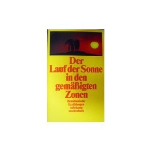 Der Lauf der Sonne in den gemäßigten Zonen: Brasilianische Erzählungen. Herausgegeben von Marianne Gareis. Aus dem brasilianischen Portugiesisch von ... von Schweder-Schreiner (suhrkamp taschenbuch) Politics & History