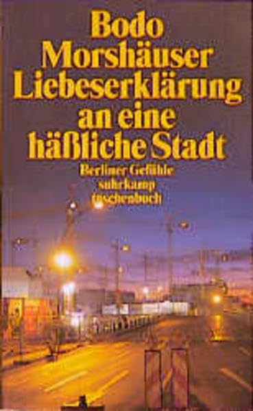 Liebeserklärung an eine häßliche Stadt: Berliner Gefühle (suhrkamp taschenbuch) Contemporary literature