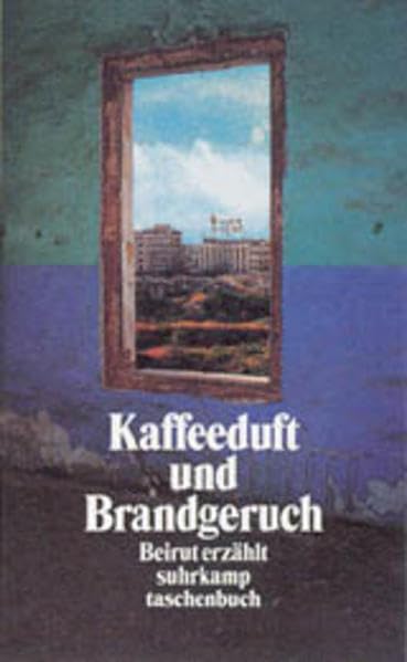 Kaffeeduft und Brandgeruch: Beirut erzählt. Ein Lesebuch (Suhrkamp Taschenbücher) Books
