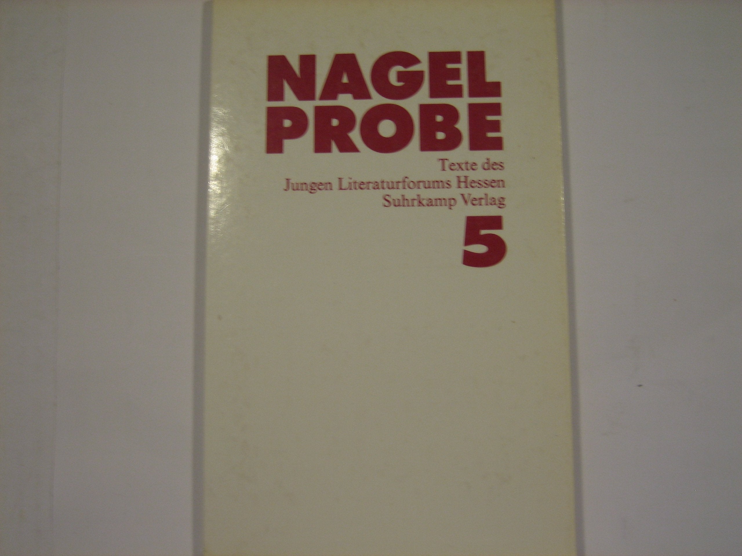 Nagelprobe. 5: Mit einem Vorwort von Uwe Wittstock. Texte des Jungen Literaturforums Hessen Books