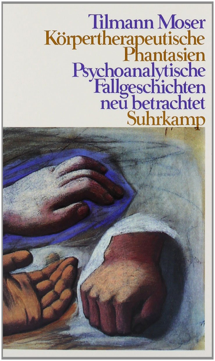 Körpertherapeutische Phantasien: Psychoanalytische Fallgeschichten neu betrachtet Psychology