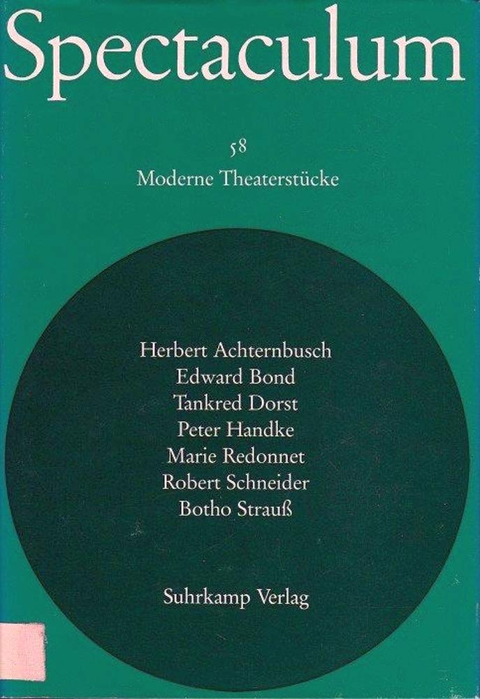 Spectaculum 58. Spectaculum: Sieben moderne Theaterstücke. Herbert Achternbusch - Edward Bond - Tankred Dorst - Peter Handke - Marie Redonnet - Robert Schneider - Botho Strauß. Moderne Theaterstücke Fiction