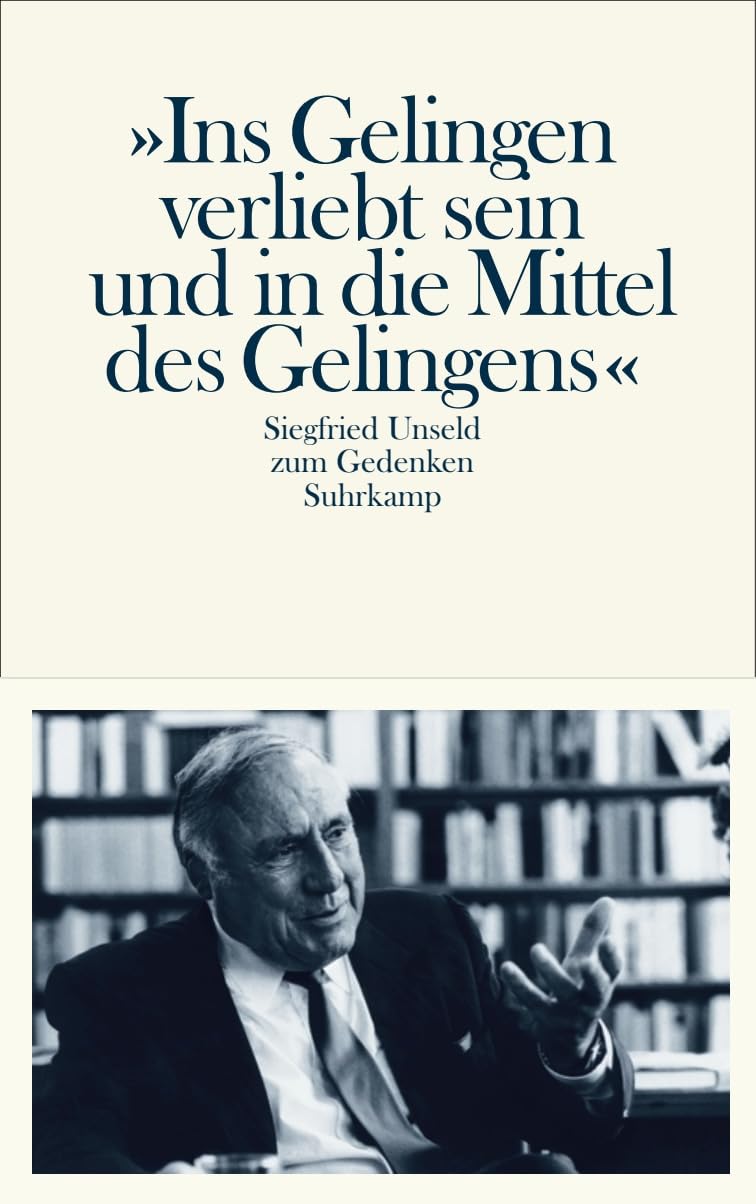 »Ins Gelingen verliebt sein und in die Mittel des Gelingens«: Siegfried Unseld zum Gedenken Law