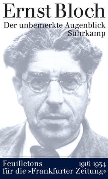 Der unbemerkte Augenblick: Feuilletons für die »Frankfurter Zeitung« 1916–1934 Essays & Short Stories