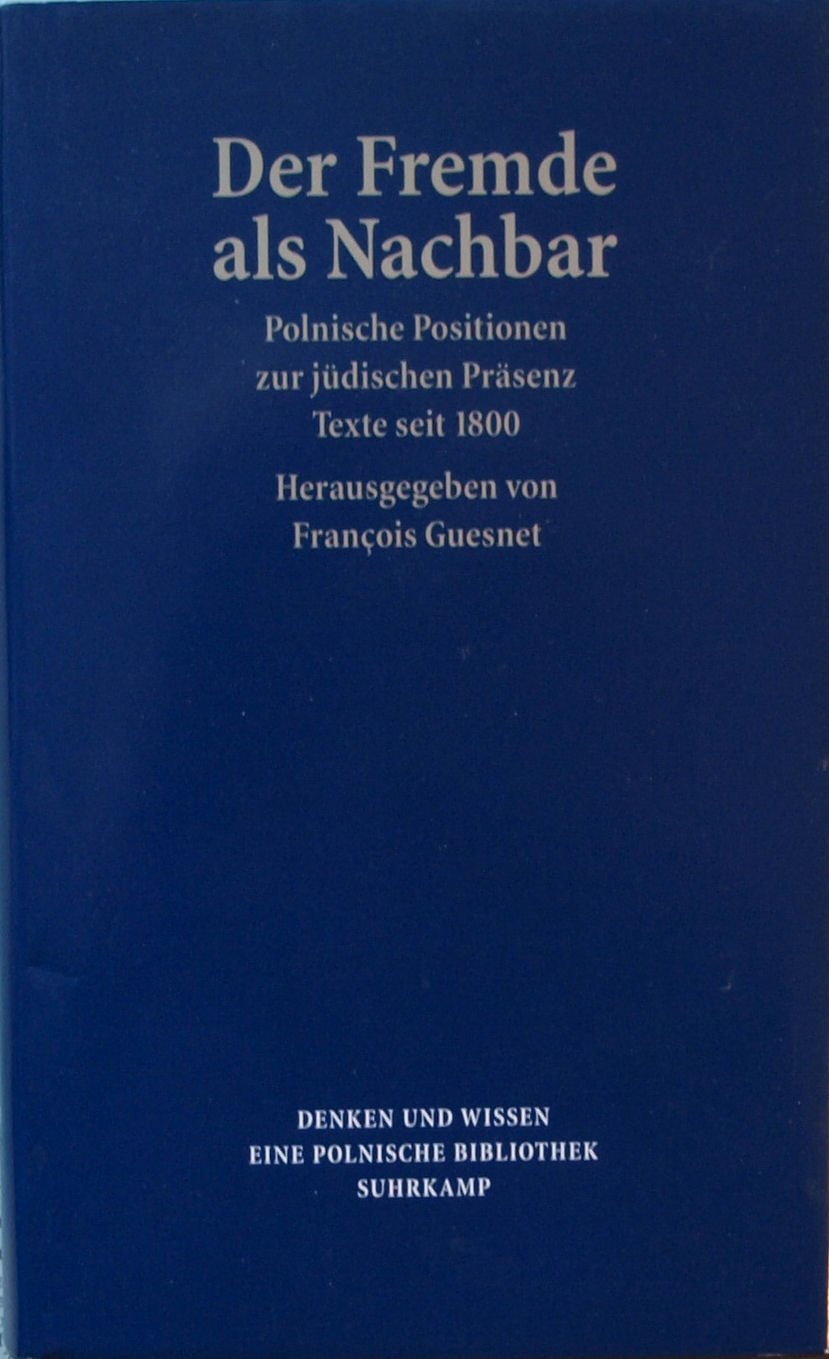 Der Fremde als Nachbar: Polnische Positionen zur jüdischen Präsenz. Texte seit 1800 Politics & History