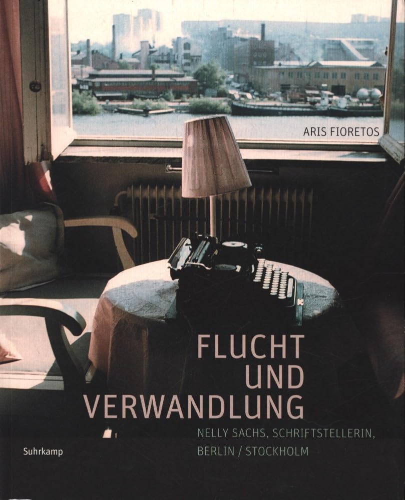 Flucht und Verwandlung: Nelly Sachs, Schriftstellerin, Berlin/Stockholm. Ein Katalogbuch von Aris Fioretos. Mit etwa 400 Bildern. Art & Literature Books