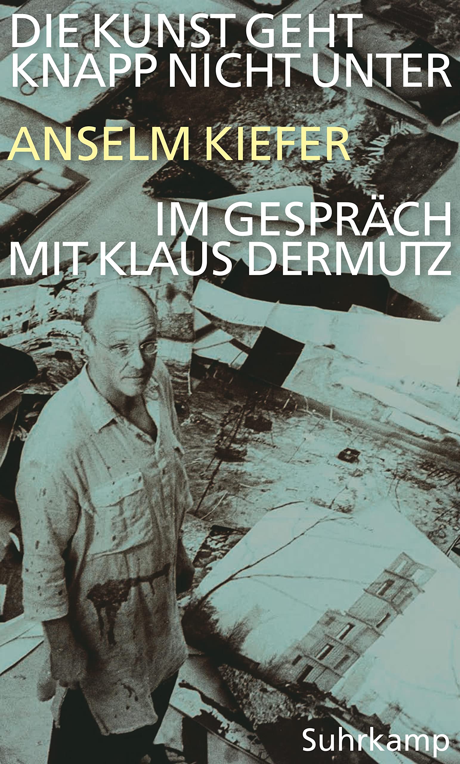 Die Kunst geht knapp nicht unter: Anselm Kiefer im Gespräch mit Klaus Dermutz Philosophy