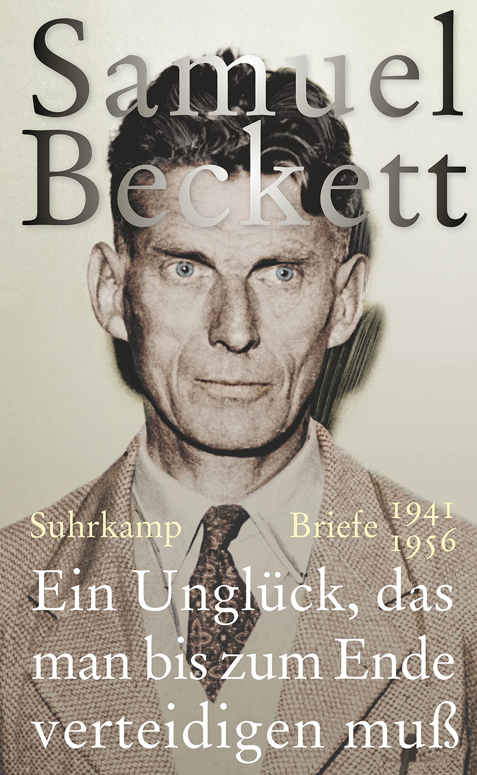 Ein Unglück, das man bis zum Ende verteidigen muß: Briefe 1941 - 1956 Essays & Short Stories