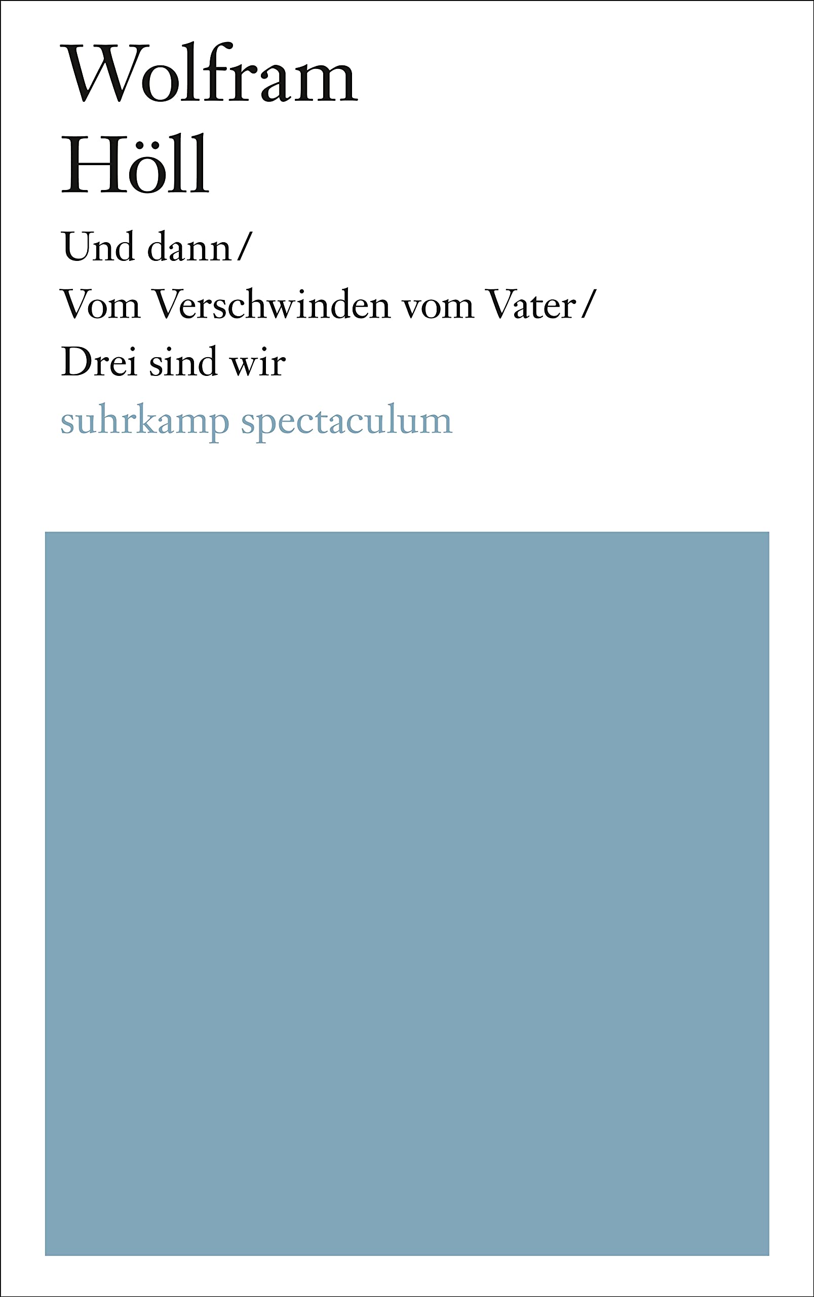 Und dann/Vom Verschwinden vom Vater/Drei sind wir Drama