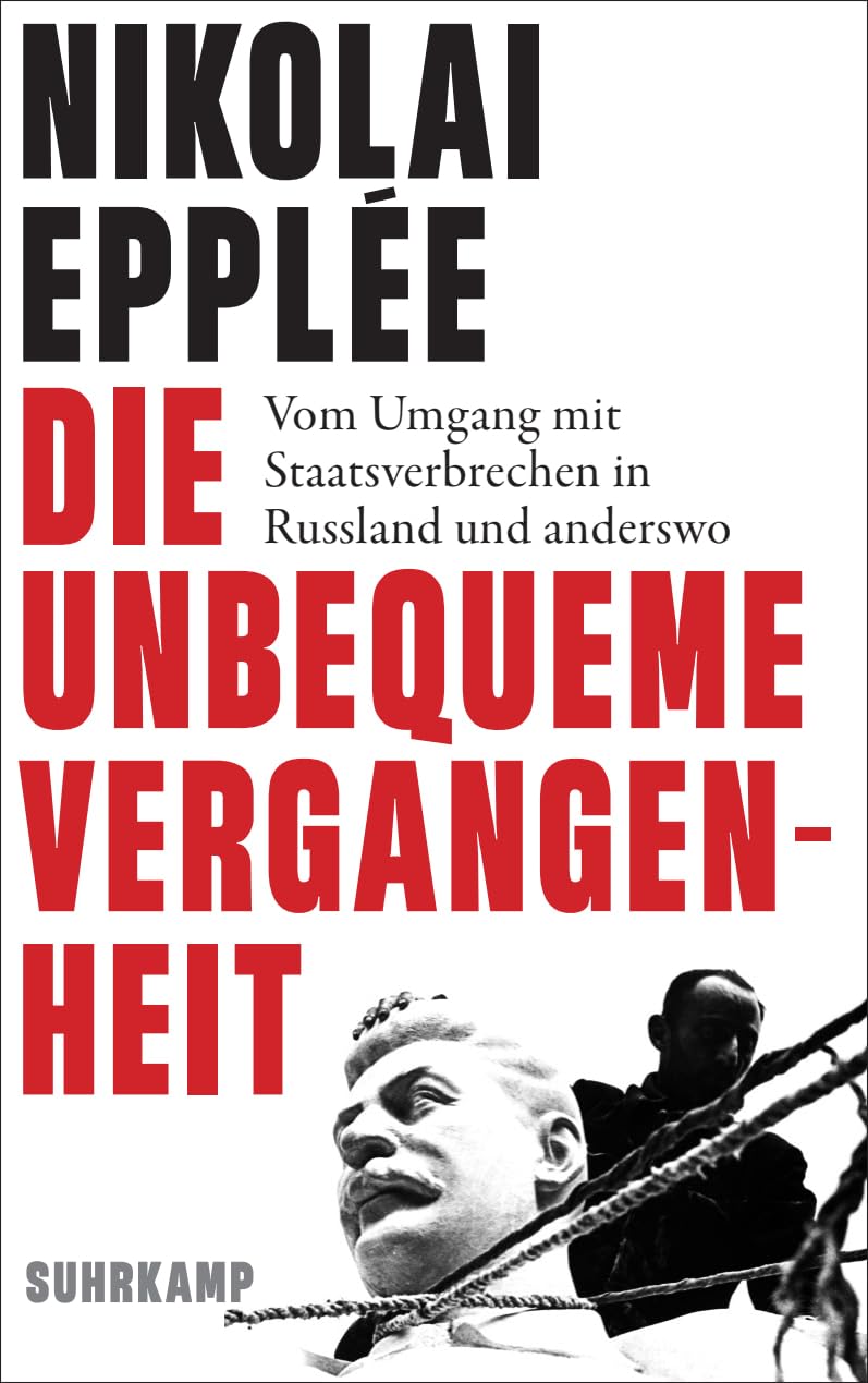 Die unbequeme Vergangenheit: Vom Umgang mit Staatsverbrechen in Russland und anderswo Social Sciences